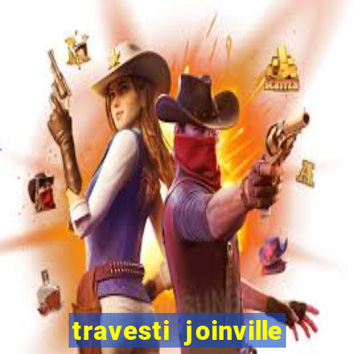 travesti joinville vila nova